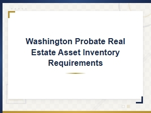 Washington Probate Real Estate Inventory Requirements