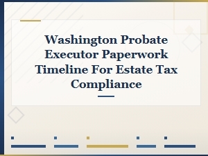 Washington Estate Tax Compliance Timeline for Executors