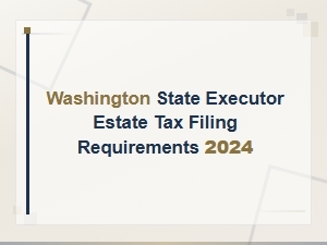 Washington State Estate Tax Filing Guide for Executors 2024