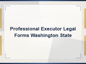 Professional Executor Legal Forms for Washington State